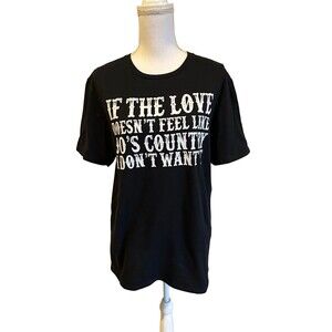 NEW Adult M Black T-Shirt If The Love Doesn't Feel Like 90's Country